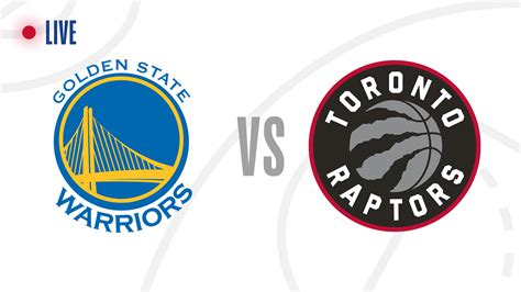 Toronto Raptors vs Golden State Warriors .